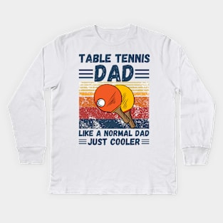 Table Tennis Dad Like A Normal Dad Just Cooler Kids Long Sleeve T-Shirt